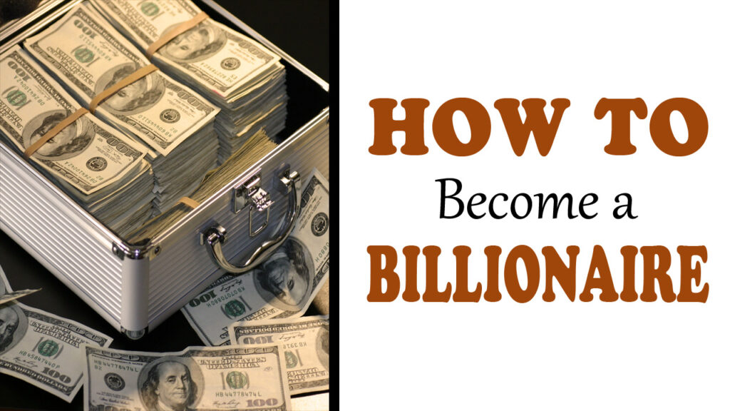 How to a Billionaire (Updated) Simple Steps