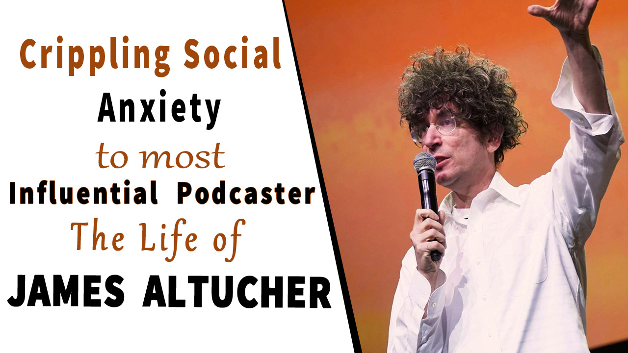Crippling Social Anxiety to Most influential Podcaster – The Life of James Altucher