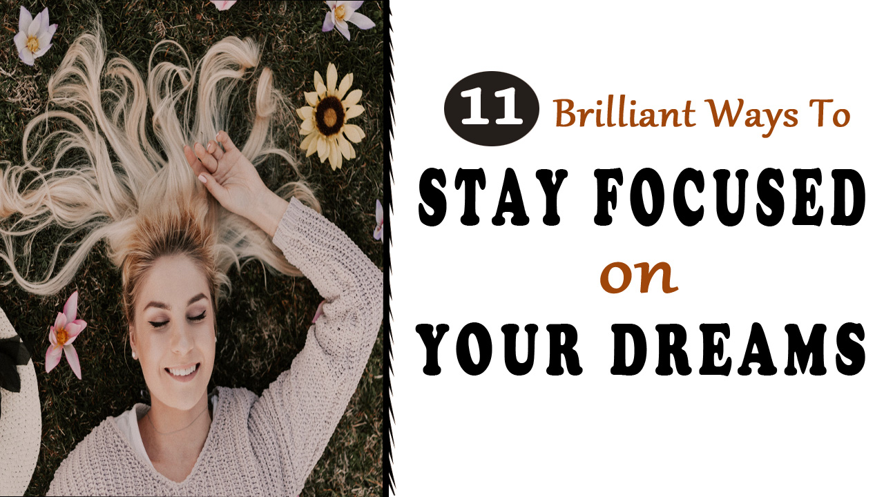 11 Brilliant Ways to Stay Focused on Your Dreams