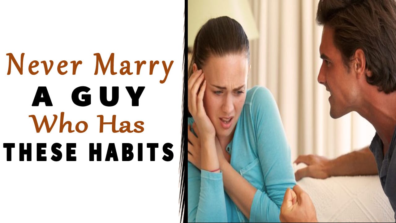 Never Marry a Guy Who Has These 5 Habits