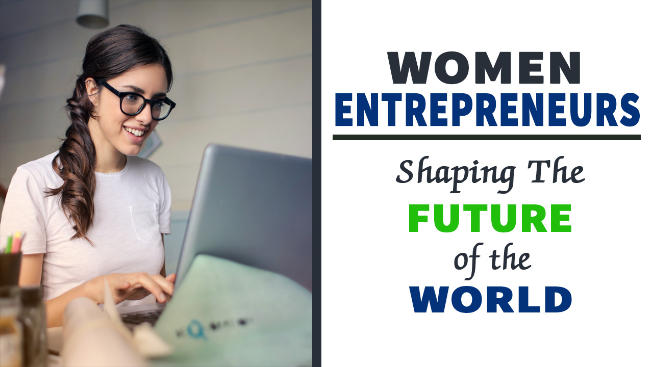 Women Entrepreneurs: Shaping the Future of the World