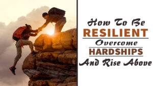 How To Be Resilient: Overcome Hardships And Rise Above | AQweds.com