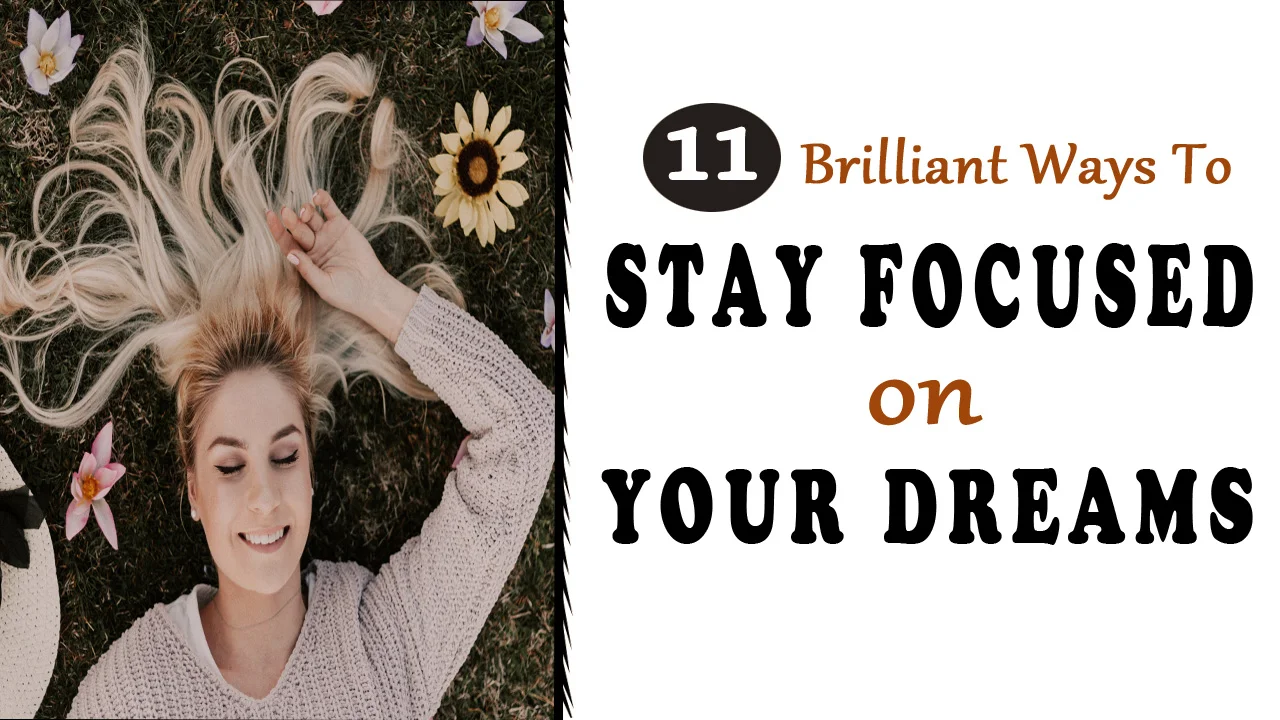 11 Brilliant Ways to Stay Focused on Your Dreams
