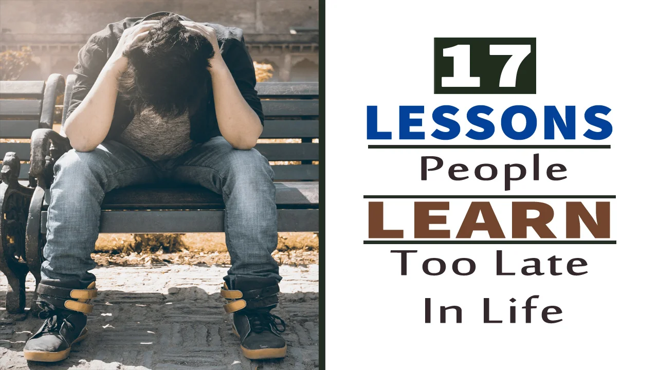 17 Lessons People Learn too Late in Life